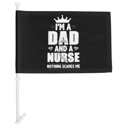 Im A Dad And ER Nurse RN Nothing Scares Me Funny  Car Flag