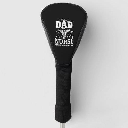 Im A Dad And ER Nurse RN Nothing Scares Me Funny  Golf Head Cover