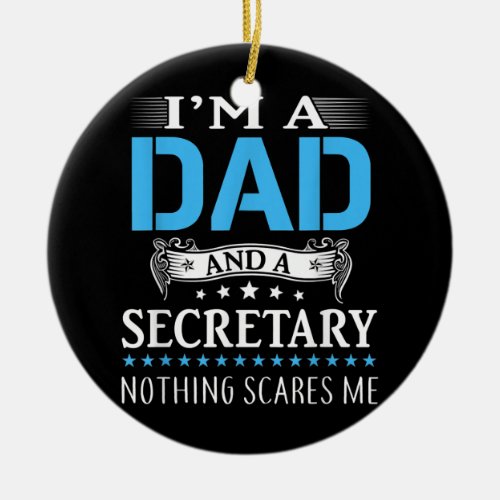 Im A Dad And Secretary For Men Father Funny Gift Ceramic Ornament