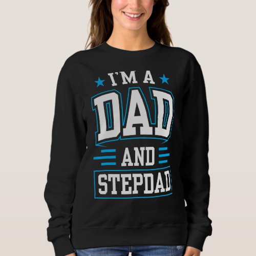 Im A Dad And Stepdad Fathers Day Step Dad Stepfat Sweatshirt