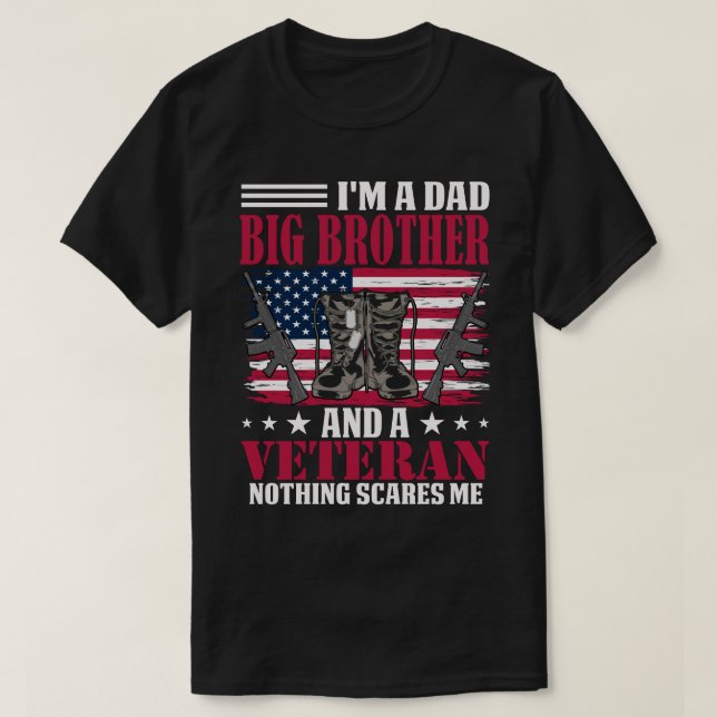 I'm A Dad BIG BROTHER And A Veteran Nothing Scares T-Shirt (Design Front)
