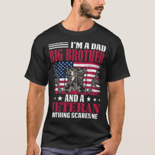 I'm A Dad BIG BROTHER And A Veteran Nothing Scares T-Shirt