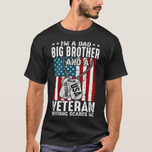 I'm A Dad BIG BROTHER And A Veteran Nothing Scares T-Shirt