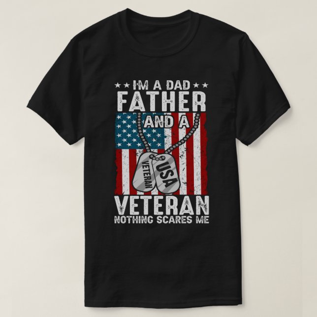I'm A Dad FATHER And A Veteran Nothing Scares Me T-Shirt (Design Front)