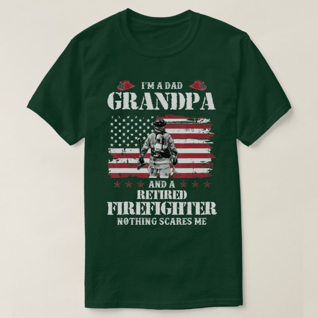 Im A Dad Grandpa And A Retired Firefighter Fathers T-Shirt (Design Front)