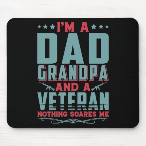 Im a dad grandpa and a veteran nothing scares me mouse pad