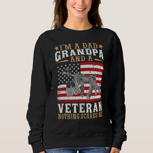 Im A Dad Grandpa And A Veteran Nothing Scares Me  Sweatshirt