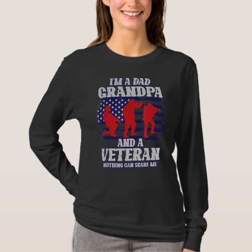 Im A Dad Grandpa And A Veteran Nothing Scares Me  T_Shirt