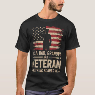 Im A Dad Grandpa And A Veteran Nothing Scares Me T-Shirt