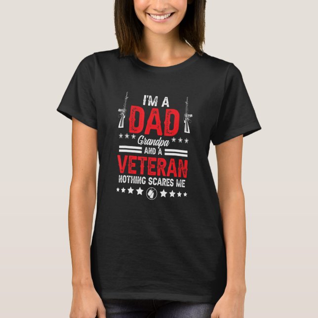 I'M A Dad Grandpa And A Veteran Nothing Scares Me  T-Shirt (Front)