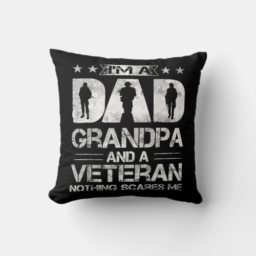 Im A Dad Grandpa And A Veteran Nothing Scares Me Throw Pillow