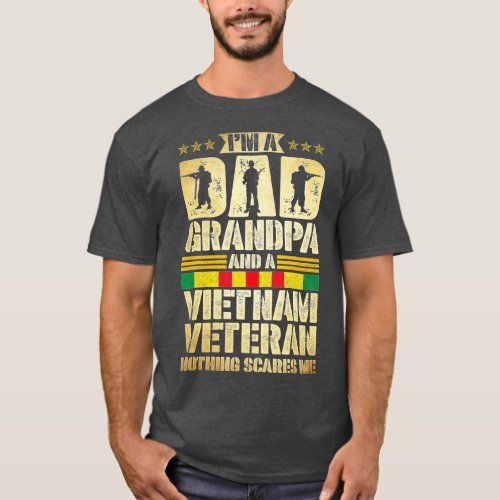 Im A Dad Grandpa And A Vietnam Veteran Nothing Sca T_Shirt