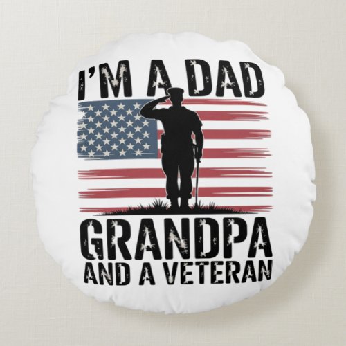 I'm A Dad Grandpa and Veteran Nothing Scares  Round Pillow