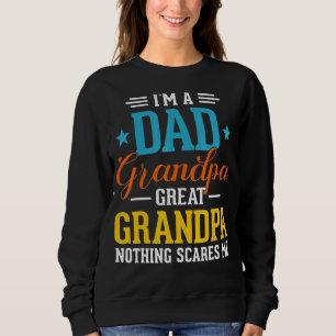 I'm A Dad Grandpa Great Grandpa Nothing Scares Me  Sweatshirt
