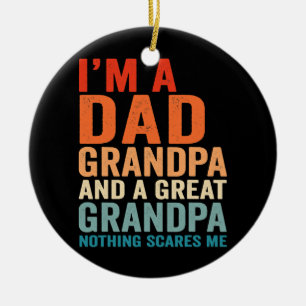 I'm A Dad Grandpa Great Nothing Scares Me Fathers Ceramic Ornament