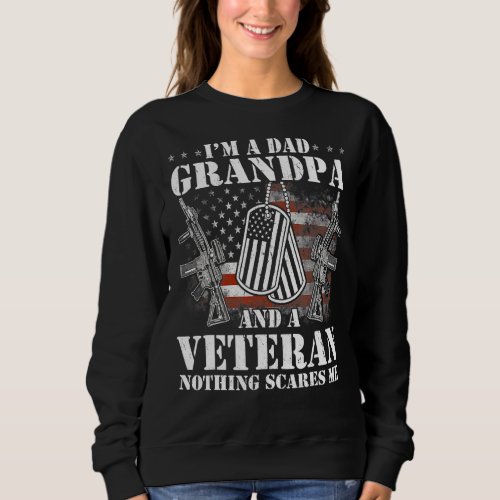 Im A Dad Grandpa   Veteran Fathers Day Sweatshirt