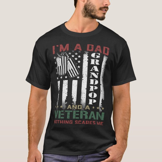 I'm A Dad Grandpop And A Veteran Nothing Scares Me T-Shirt (Front)