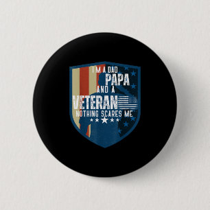 Im A Dad Papa And A Veteran Nothing Scares Me Fath Button