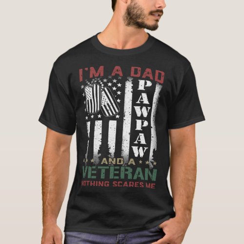 Im A Dad Pawpaw And A Veteran Nothing Scares Me F T_Shirt