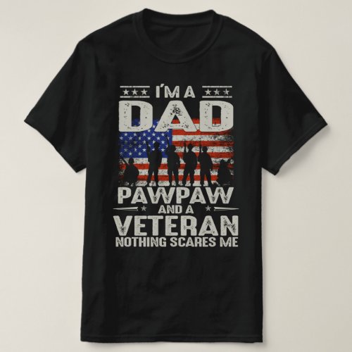 im a dad pawpaw and a veteran nothing scares me T_Shirt