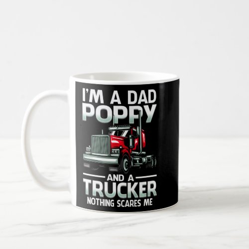 Im A Dad Poppy And A Trucker Nothing Scares Me    Coffee Mug