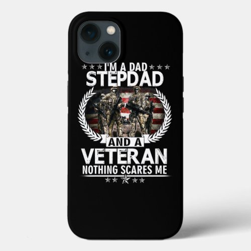 Im A Dad Stepdad And A Veteran Nothing Scares Me V iPhone 13 Case