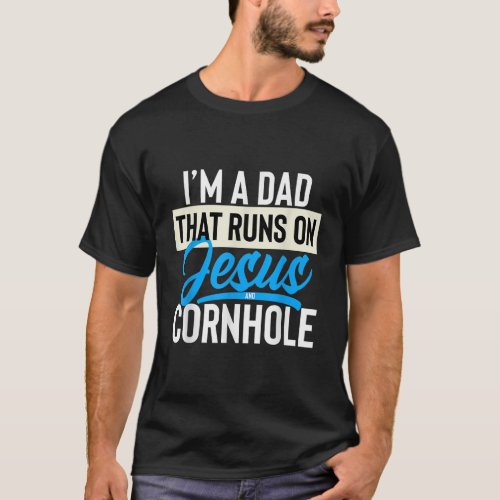 Im A Dad That Runs On Jesus And Cornhole T_Shirt