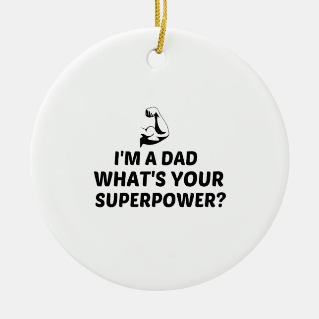 I'M A DAD WHAT IS YOUR SUPERPOWER CERAMIC ORNAMENT (Front)