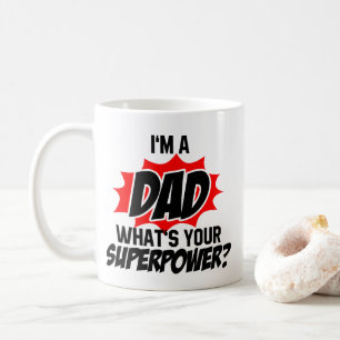 I'm A Dad What's Your Super Power? Coffee Mug