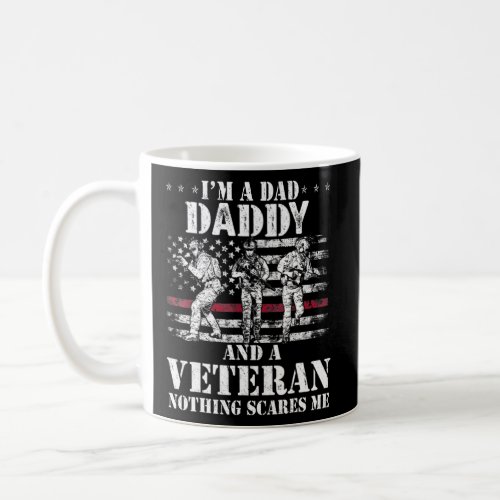 Im A Daddy And A Veteran Nothing Scares Me Dad  Coffee Mug