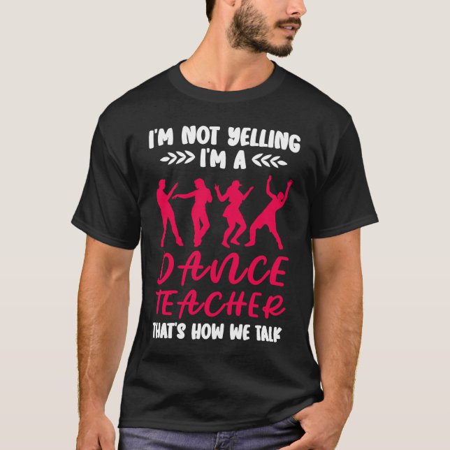 Im A Dance Teacher Dancing Dancer T-Shirt (Front)
