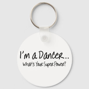 Im A Dancer Whats Your Super Power Keychain