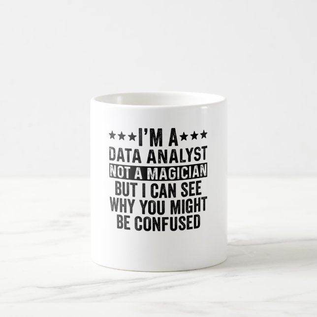I'm A Data Analyst Not A Magician Funny Coffee Mug (Center)