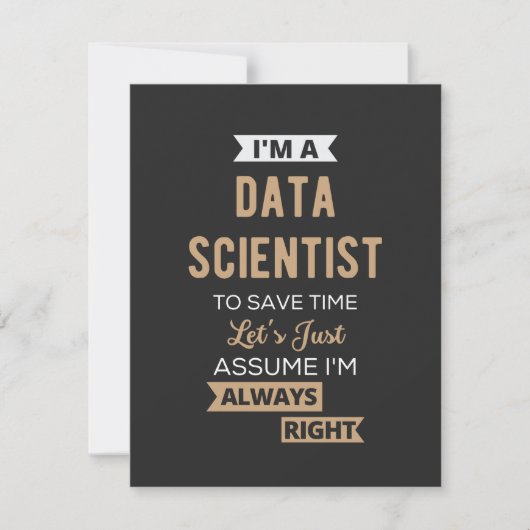 I'm A Data Scientist, To Save Time Let's Just (Front)