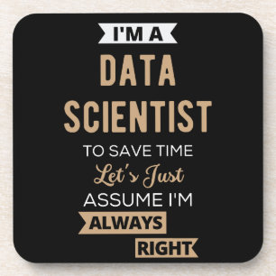 I'm A Data Scientist, To Save Time Let's Just Beverage Coaster