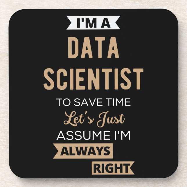 I'm A Data Scientist, To Save Time Let's Just Beverage Coaster (Front)