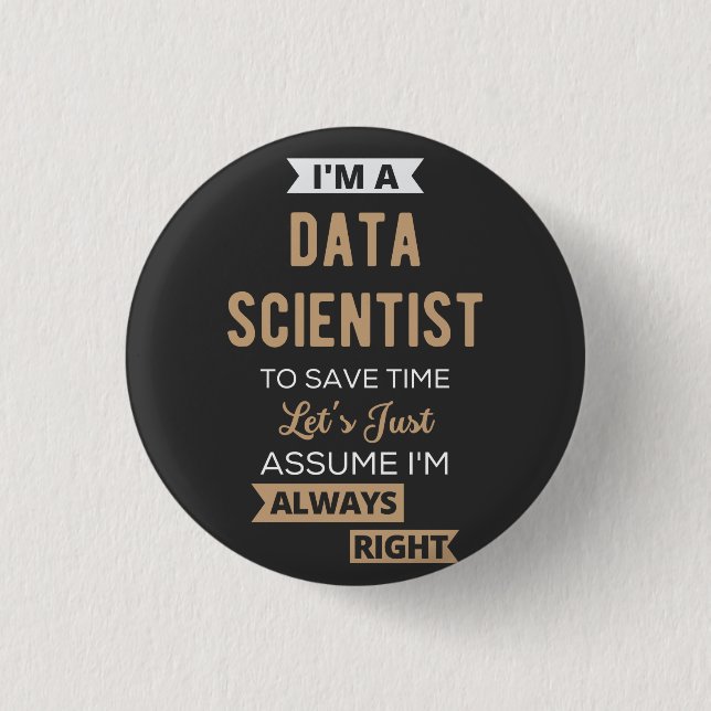 I'm A Data Scientist, To Save Time Let's Just Button (Front)