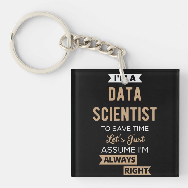 I'm A Data Scientist, To Save Time Let's Just Keychain (Front)