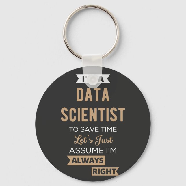 I'm A Data Scientist, To Save Time Let's Just Keychain (Front)