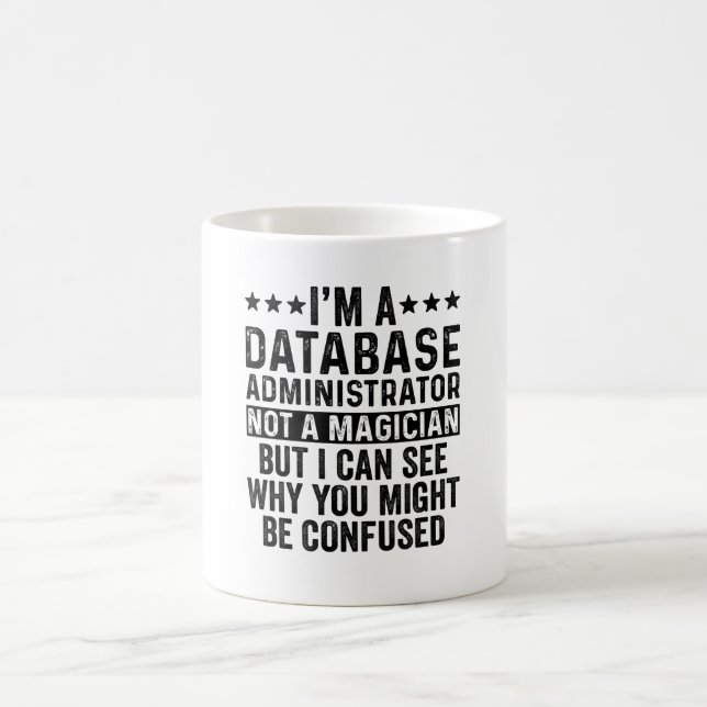 I'm A Database Administrator Not A Magician Funny Coffee Mug (Center)
