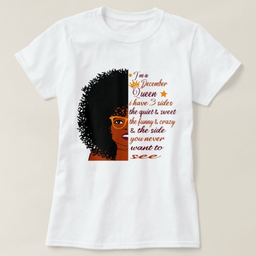 im A December queen I have 3 sides Birthday Woman T_Shirt