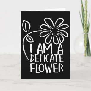 I'm A Delicate Flower Funny Humor Sarcasm Sy Girl Card