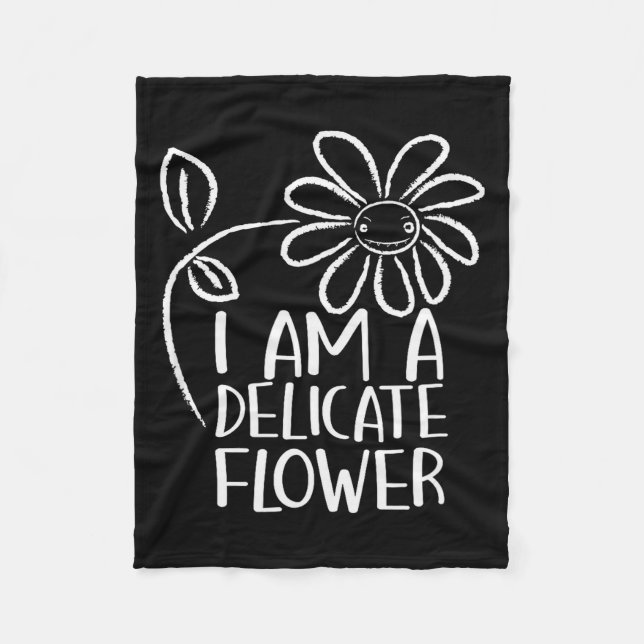 I'm A Delicate Flower Funny Humor Sarcasm Sy Girl  Fleece Blanket (Front)