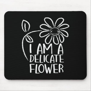 I'm A Delicate Flower Funny Humor Sarcasm Sy Girl Mouse Pad