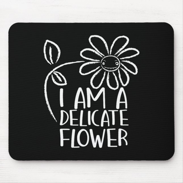 I'm A Delicate Flower Funny Humor Sarcasm Sy Girl  Mouse Pad (Front)