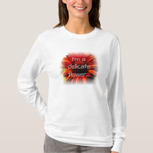 I'm a Delicate Flower T-Shirt
