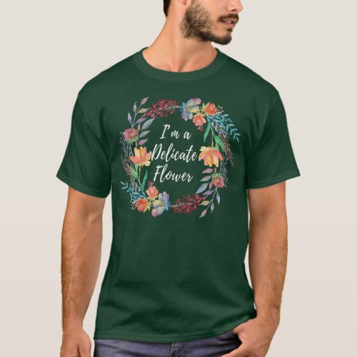 Im a Delicate Flower Themed Design  T_Shirt