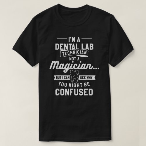 Im A Dental Lab Technician Not A Magician  T_Shirt