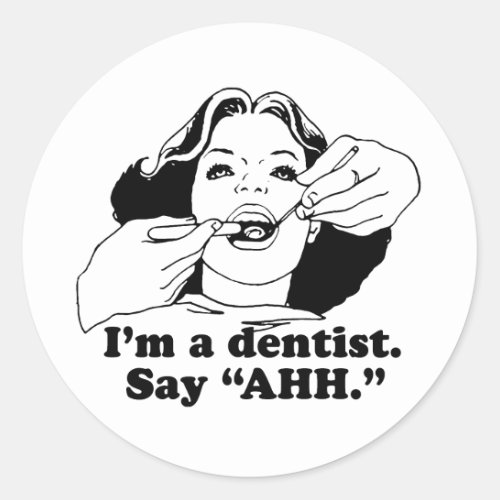 IM A DENTIST SAY AHH CLASSIC ROUND STICKER