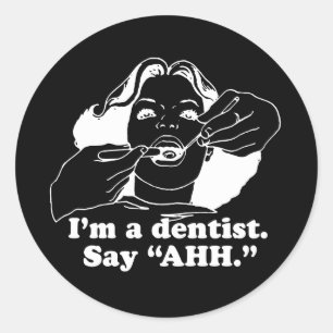I'M A DENTIST. SAY AHH. T-shirt Classic Round Sticker